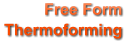 Free Form Thermoforming