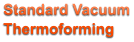 Standard Vacuum Thermoforming