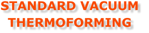 STANDARD VACUUM  THERMOFORMING