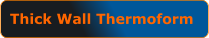 Thick Wall Thermoform