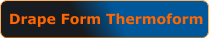 Drape Form Thermoform