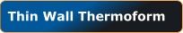 Thin Wall Thermoform